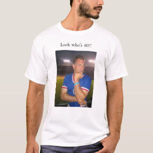Camiseta ¡Mire quién es 40!!