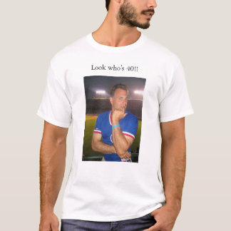 Camiseta ¡Mire quién es 40!!