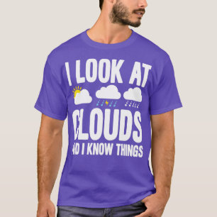 Camiseta Miro Las Nubes Y Sé Cosas Funny Meteorolo