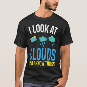 Camiseta Miro Las Nubes Y Sé Cosas Meteorólogas