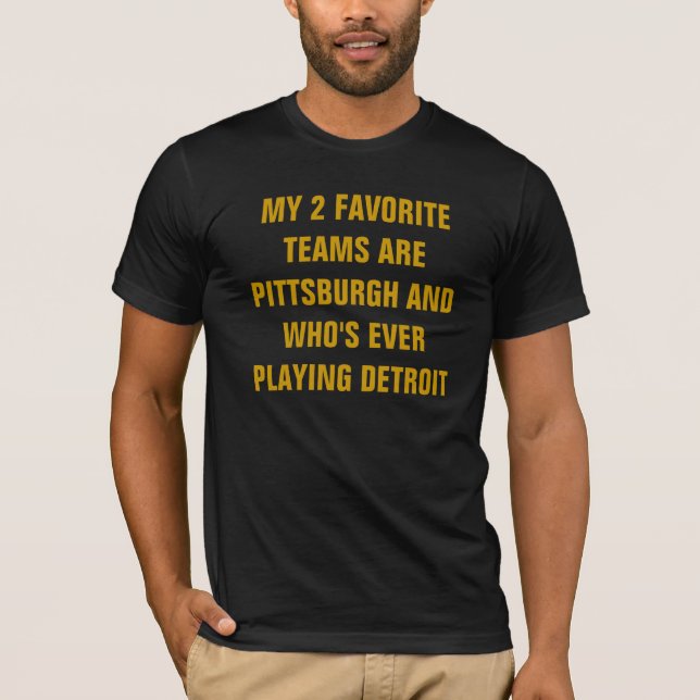 CAMISETA MIS 2 EQUIPOS FAVORITOS SON PITTSBURGH Y QUIÉN ES  (Anverso)