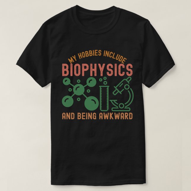 Camiseta Mis aficiones incluyen la biofísica y ser incómodo (Diseño del anverso)