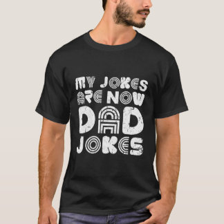 Camiseta Mis Chistes Ahora Son Chistes De Papá Día Del Padr
