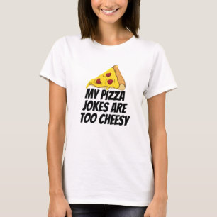 Camiseta Mis Chistes De Pizza Son Demasiado Alegres