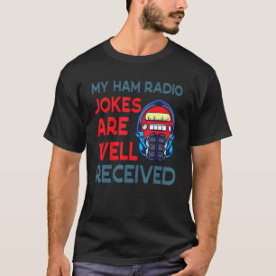 Camiseta Mis Chistes De Radio Ham Son Mujeres Bien Recibida