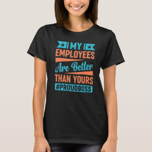 Camiseta Mis empleados son mejores que el día de tu gracios