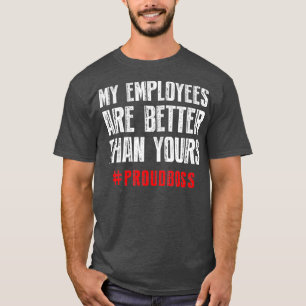 Camiseta Mis empleados son mejores que los tuyos.