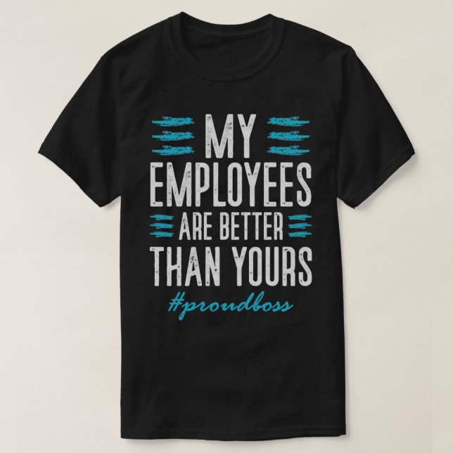 Camiseta mis empleados son mejores que los tuyos1 (Diseño del anverso)