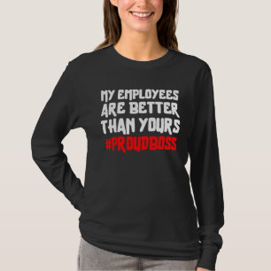 Camiseta Mis empleados son mejores que los tuyos Orgulloso