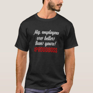 Camiseta Mis empleados son mejores que los tuyos Orgulloso 