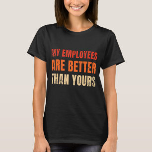 Camiseta Mis Empleados Son Mejores Que Su Departamento J