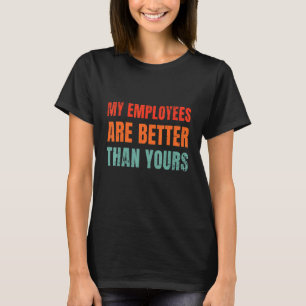 Camiseta Mis Empleados Son Mejores Que Su Departamento J