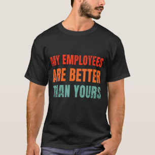 Camiseta Mis Empleados Son Mejores Que Su Departamento J