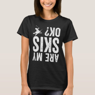 Camiseta ¿Mis esquíes están bien, esquí divertido?