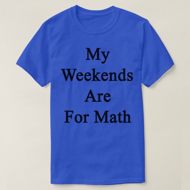 Camiseta Mis Fines De Semana Son Para Las Matemáticas (Diseño del anverso)