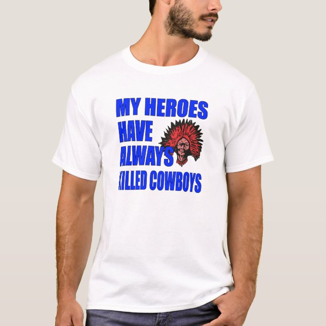 Camiseta "Mis Héroes Siempre Han Matado Camisas De Vaqueros (Anverso)