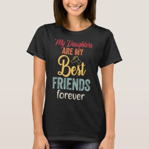 Camiseta Mis Hijas Son Mis Mejores Amigos Para Siempre Cami