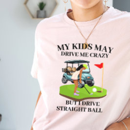 Camiseta Mis hijos me pueden llevar a mi loca mamá del golf