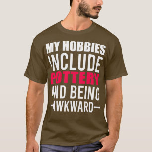 Camiseta Mis Hobbies Incluyen Cerámica