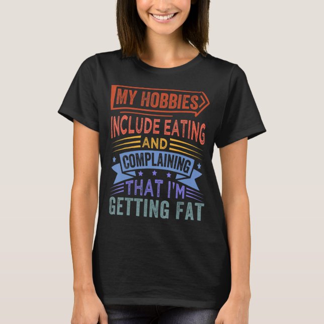 Camiseta Mis Hobbies Incluyen Comer Y Quejarse (Anverso)