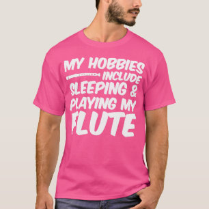 Camiseta Mis Hobbies Incluyen Dormir Y Jugar Mi Flauta