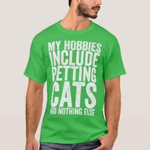 Camiseta Mis Hobbies Incluyen Gatos De Petting Y Nada Más
