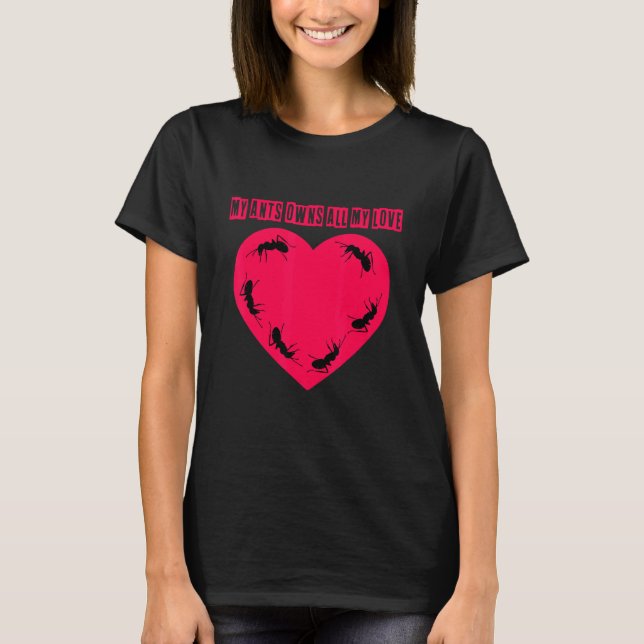 Camiseta Mis Hormigas Tienen Todo Mi Amor Por Las Hormigas (Anverso)