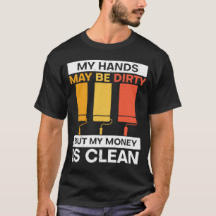 Camiseta Mis Manos Pueden Estar Sucias Pero Mi Dinero Es Pa