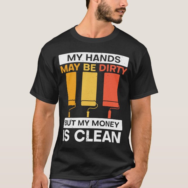 Camiseta Mis Manos Pueden Estar Sucias Pero Mi Dinero Es Pa (Anverso)