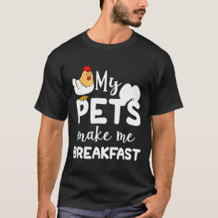Camiseta Mis Mascotas Me Hacen Desayuno Pollo T