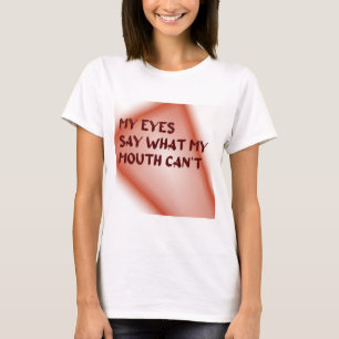 Camiseta Mis ojos dicen lo que mi boca no puede