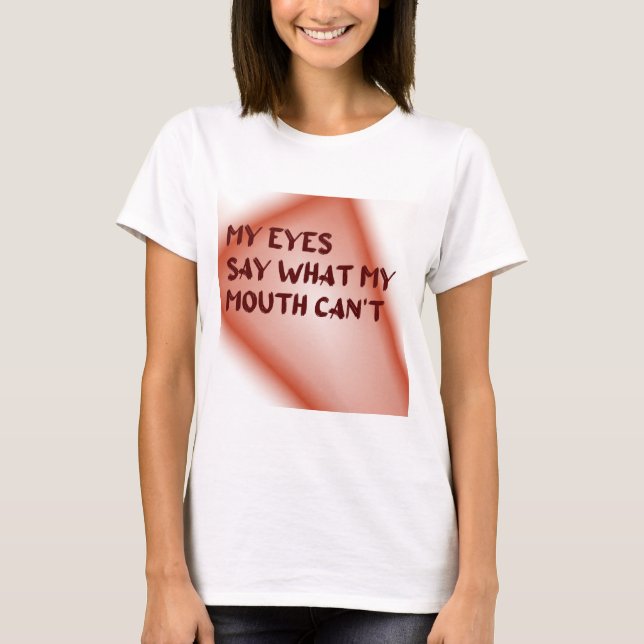 Camiseta Mis ojos dicen lo que mi boca no puede (Anverso)