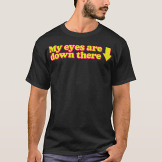Camiseta Mis Ojos Están Ahí Abajo