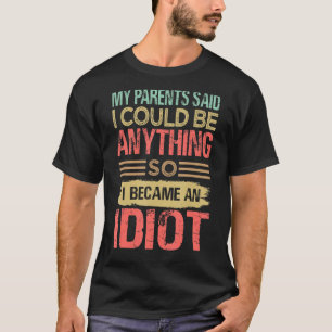 Camiseta Mis Padres Dijeron Que Podía Ser Cualquier Cosa As