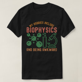 Camiseta Mis pasatiempos incluyen biofísica y ser torpe