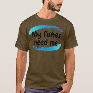 Camiseta Mis Peces Me Necesitan