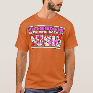 Camiseta Mis Pensamientos Han Sido Sustituidos Por El Sushi
