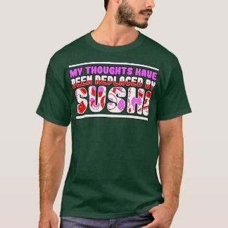 Camiseta Mis Pensamientos Han Sido Sustituidos Por El Sushi