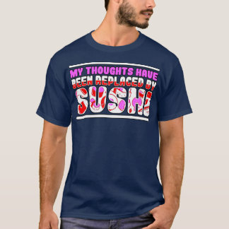 Camiseta Mis Pensamientos Han Sido Sustituidos Por El Sushi