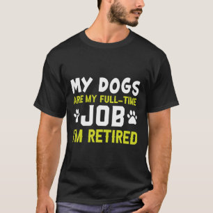 Camiseta Mis perros son mi trabajo a tiempo completo estoy