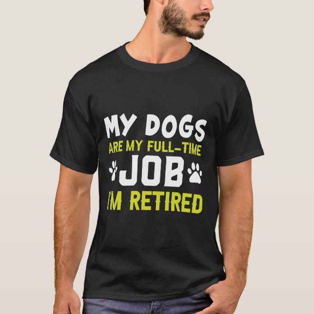 Camiseta Mis perros son mi trabajo a tiempo completo estoy  (Anverso)