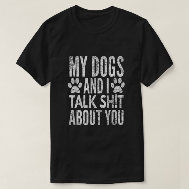 Camiseta Mis Perros Y Yo Hablamos De Ti. (Diseño del anverso)