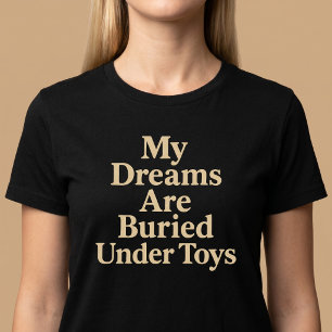 Camiseta Mis Sueños Están Enterrados Bajo Juguetes Mamá