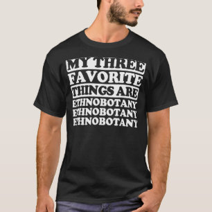 Camiseta Mis tres cosas favoritas incluyen la etnobotánica