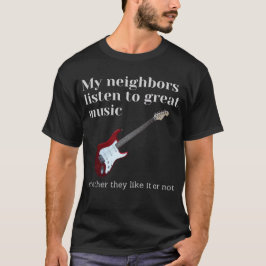 Camiseta Mis vecinos escuchan música grandiosa: guitarra
