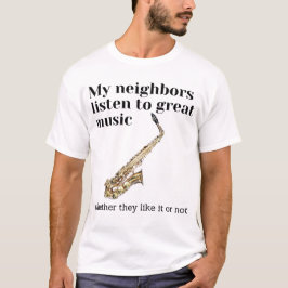 Camiseta Mis vecinos escuchan música grandiosa: saxofón