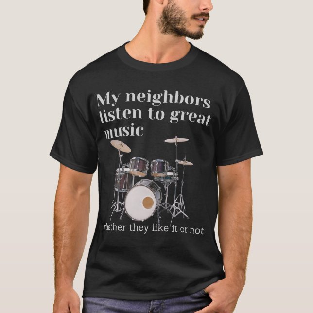 Camiseta Mis vecinos escuchan música grandiosa: tambores (Anverso)