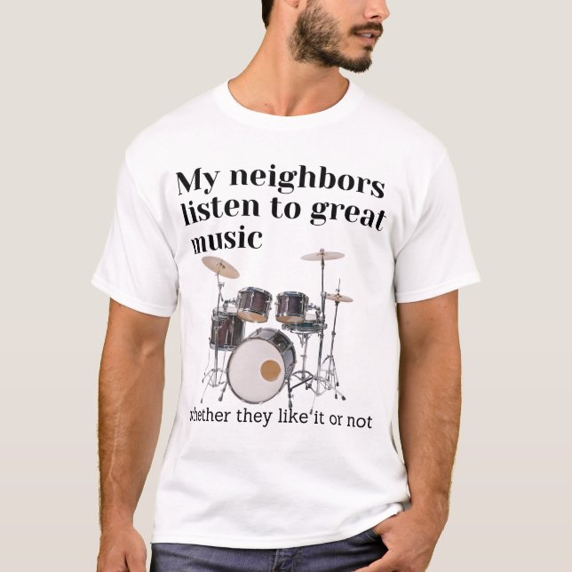 Camiseta Mis vecinos escuchan música grandiosa: tambores (Anverso)