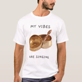 Camiseta Mis vibras están cantando Tazón de canto