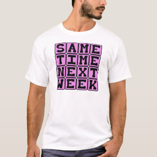 Camiseta Misma Hora la Semana Próxima, Cita Semanal